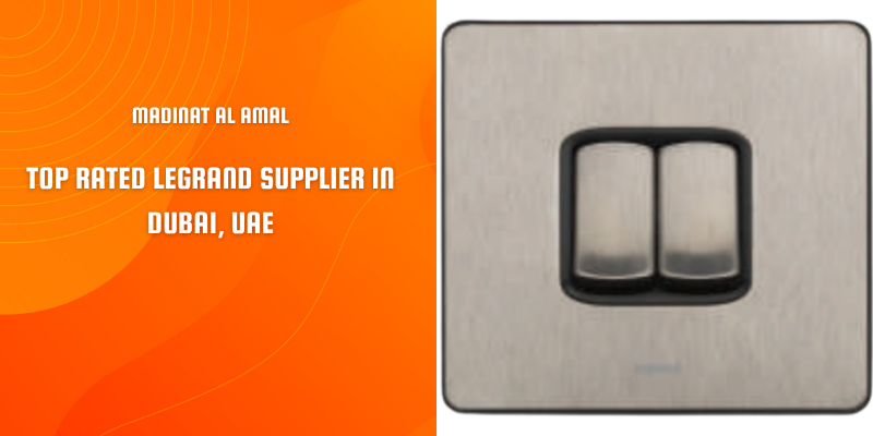 Top Rated Legrand Supplier in Dubai for Premium Electrical Solutions