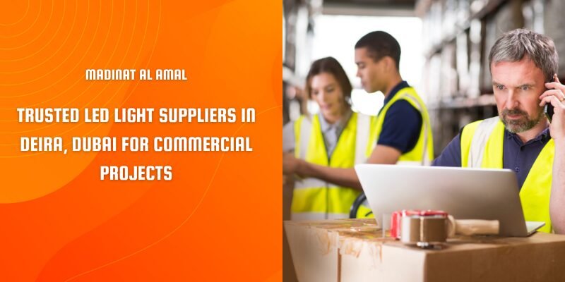 Commercial LED lighting solutions from Madinat Al Amal – trusted LED light suppliers in Deira, Dubai